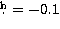 $\hbox{$.\!\!^{\rm h}$}=-0.1$