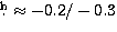 $\hbox{$.\!\!^{\rm h}$}\approx-0.2/-0.3$