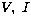 $V,\ I$
