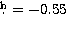 $\hbox{$.\!\!^{\rm h}$}=-0.55$