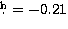 $\hbox{$.\!\!^{\rm h}$}=-0.21$