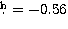 $\hbox{$.\!\!^{\rm h}$}=-0.56$