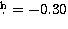$\hbox{$.\!\!^{\rm h}$}=-0.30$