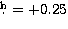 $\hbox{$.\!\!^{\rm h}$}=+0.25$