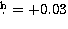 $\hbox{$.\!\!^{\rm h}$}=+0.03$