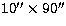 $10\mbox{$^{\prime\prime}$}\times90\mbox{$^{\prime\prime}$}$