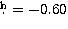 $\hbox{$.\!\!^{\rm h}$}=-0.60$