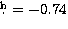 $\hbox{$.\!\!^{\rm h}$}=-0.74$