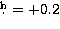 $\hbox{$.\!\!^{\rm h}$}=+0.2$