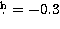 $\hbox{$.\!\!^{\rm h}$}=-0.3$