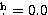 $\hbox{$.\!\!^{\rm h}$}=0.0$