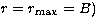 $r=r_{\rm max}=B)$