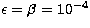 $\epsilon=\beta=10^{-4}$