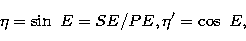 \begin{displaymath}
\eta = \sin \ E = SE/PE, \eta^{\prime} = \cos \ E,\end{displaymath}