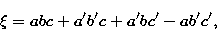 \begin{displaymath}
\xi = abc + a^{\prime} b^{\prime} c + a^{\prime} b c^{\prime} - a 
b^{\prime} c^{\prime},\end{displaymath}