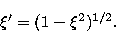 \begin{displaymath}
\xi^{\prime } = (1 - \xi^{2})^{1/2}.\end{displaymath}