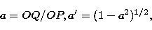\begin{displaymath}
a = OQ/OP, a^{\prime} = (1 - a^{2})^{1/2},\end{displaymath}