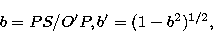 \begin{displaymath}
b = PS/O^{\prime} P, b^{\prime} = (1 - b^{2})^{1/2},\end{displaymath}