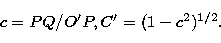 \begin{displaymath}
c = PQ/O^{\prime} P, C^{\prime} = (1 - c^{2})^{1/2}.\end{displaymath}