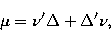 \begin{displaymath}
\mu = \nu^{\prime} \Delta + \Delta^{\prime} \nu,\end{displaymath}