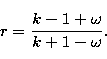 \begin{displaymath}
\ \ \ \ r = \frac {k - 1 + \omega} {k + 1 - \omega}. \end{displaymath}