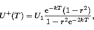 \begin{displaymath}
U^+ (T) = U_1 \frac {{\rm e}^{-kT} (1 - r^2)} {1 - r^2 {\rm e}^{-2kT}}, \end{displaymath}