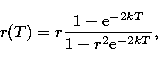 \begin{displaymath}
r(T) = r \frac {1 - {\rm e}^{-2kT}} {1 - r^2 {\rm e}^{-2kT}},\end{displaymath}