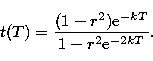 \begin{displaymath}
t(T) = \frac {(1-r^2) {\rm e}^{-kT}} {1-r^2 {\rm e}^{-2kT}}.\end{displaymath}