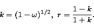 \begin{displaymath}
k = (1 - \omega)^{1/2}, \ r = \frac {1 - k} {1 + k}. \end{displaymath}