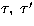 $\tau, \ \tau^\prime$