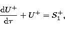 \begin{displaymath}
\frac {{\rm d}U^+} {{\rm d}\tau} + U^+ = S_1^+, \end{displaymath}