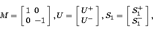 \begin{displaymath}
{M}=
\left[
 \begin{array}
{ll}
 1 & 0 \\  0 & -1 \end{array...
 ...
\left[
 \begin{array}
{l}
 S_1^+ \\  S_1^- \end{array}\right],\end{displaymath}