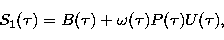 \begin{displaymath}
S_1 (\tau) = B (\tau) + \omega (\tau) P (\tau) U (\tau),\end{displaymath}