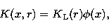 \begin{displaymath}
K(x, r) = K_{\rm L}(r) \phi(x),\end{displaymath}