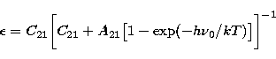 \begin{displaymath}
\epsilon=C_{21} \bigg [C_{21}+A_{21} \bigl [1-\exp (-h \nu_{0}/ kT)\bigr ] \bigg ]^{-1}\end{displaymath}