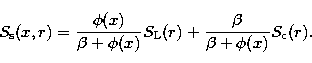 \begin{displaymath}
S_{\rm s}(x, r) = \frac {\phi(x)} {\beta + \phi(x)} S_{\rm L}(r) + \frac {\beta} {\beta
+ \phi(x)} S_{\rm c} (r).\end{displaymath}