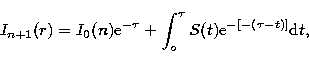 \begin{displaymath}
I_{n+1} (r) = I_0(n) {\rm e}^{-\tau} + \int_o^\tau S(t) 
{\rm e}^{-[-(\tau - t)]}{\rm d}t,\end{displaymath}