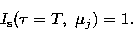 \begin{displaymath}
I_{\rm s} (\tau = T, \ \mu_j) = 1.\end{displaymath}