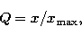 \begin{displaymath}
Q = x/x_{\rm max},\end{displaymath}