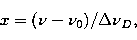 \begin{displaymath}
x = (\nu - \nu_0)/\Delta\nu_D,\end{displaymath}
