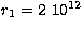 $r_{1}=2 \ 10^{12}$