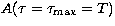 $A(\tau=\tau_{\rm max}=T)$