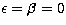 $\epsilon = \beta = 0$