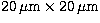 $\rm 20\,\mu m \times 20\,\mu m$