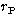 $r_{\rm P}$