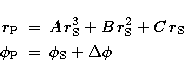 \begin{eqnarray}
r_{\rm P} &=& A\,r_{\rm S}^3 + B\,r_{\rm S}^2 + C\,r_{\rm S} \\ \phi_{\rm P} &=& \phi_{\rm S} + \Delta\phi\end{eqnarray}