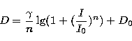\begin{displaymath}
D = \frac{\gamma}{n}\lg(1+(\frac{I}{I_0})^n) + D_0\end{displaymath}