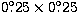 $0\hbox{$.\!\!^\circ$}25\times 0\hbox{$.\!\!^\circ$}25$