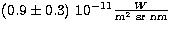 $(0.9\pm 0.3) \ 10^{-11}\frac{W}{\rm m^2\ sr\ nm} $