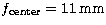 $f_{\rm center} = 11\,\rm mm$